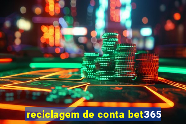 reciclagem de conta bet365